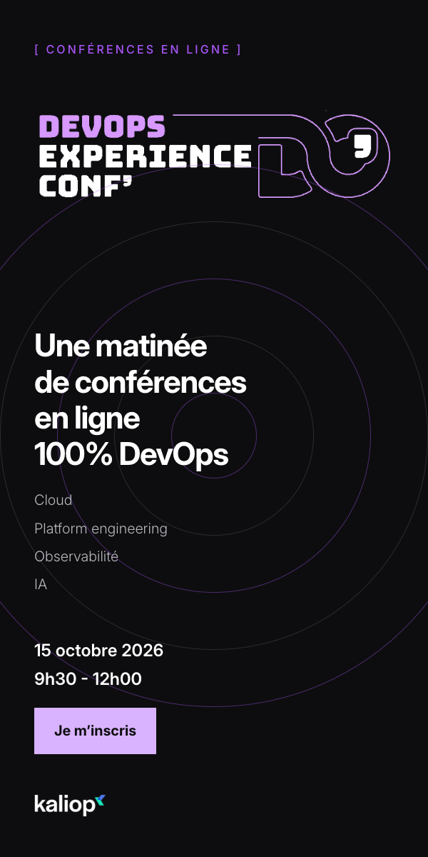 Participez à la DevOps Experience Conf' 2026 : conférences en ligne 100 % DevOps, gratuites, le 15 octobre 2026 de 9h30 à 12h00. Cloud, platform engineering, observabilité, IA.