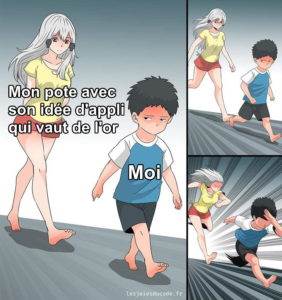 "J'ai eu une super idée d'appli hier soir, il faut absolument qu'on voit ça ensemble !"