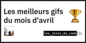 Les meilleurs gifs du mois d'avril sur Les Joies du Code