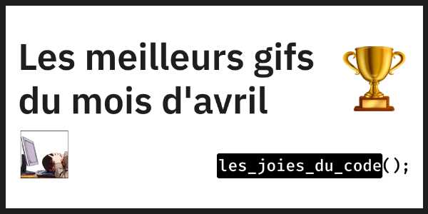 Les meilleurs gifs du mois d'avril sur Les Joies du Code