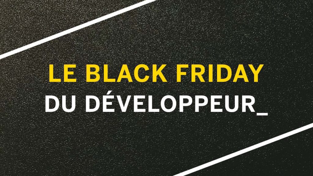 Les premières offres du Black Friday du Développeur pour la Black Friday Week 2021