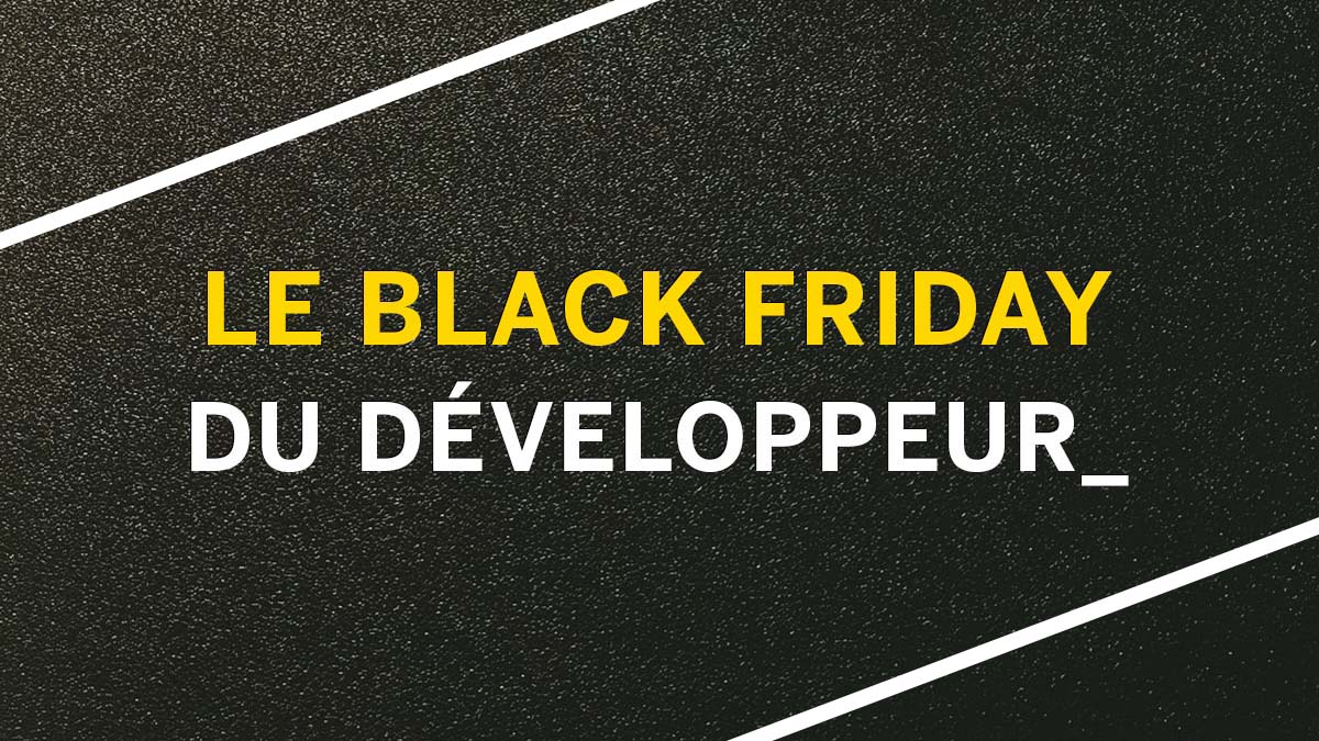 Les premières offres du Black Friday du Développeur pour la Black Friday Week 2021