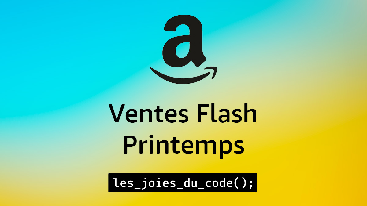 Ventes Flash de Printemps Amazon : les meilleures offres pour les développeuses et les développeurs (terminé)