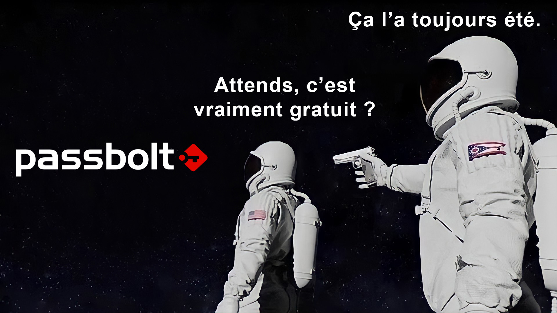 Meme d'un astronaute surpris face au logo de Passbolt : attends, c'est vraiment gratuit, un autre astronaute derrière lui avec un pistolet lui répond ça l'a toujours été