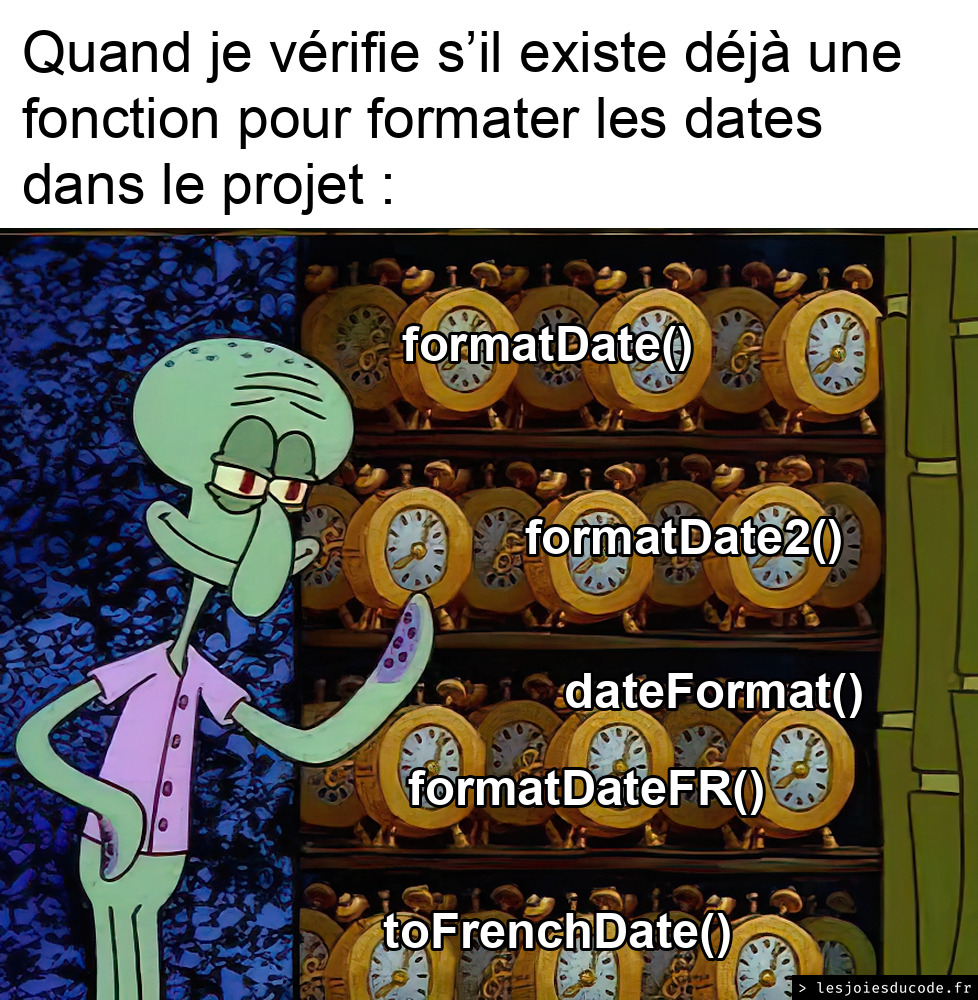 Meme Carlo et son placard de réveils : le développeur qui cherche une fonction pour formater les dates dans le projet en trouve cinq, formatDate(), formatDate2(), dateFormat(), formatDateFR() et toFrenchDate()