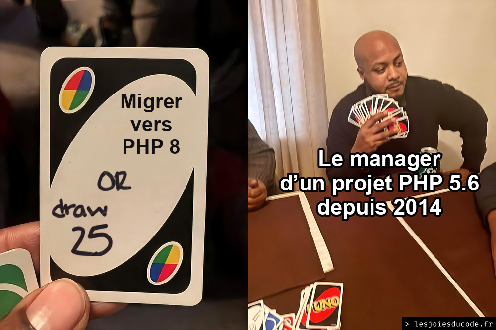 Meme UNO draw 25 : une carte UNO dit Migrer vers PHP 8 OR draw 25, et le manager d'un projet PHP 5.6 depuis 2014 préfère piocher une pleine main de cartes plutôt que migrer.