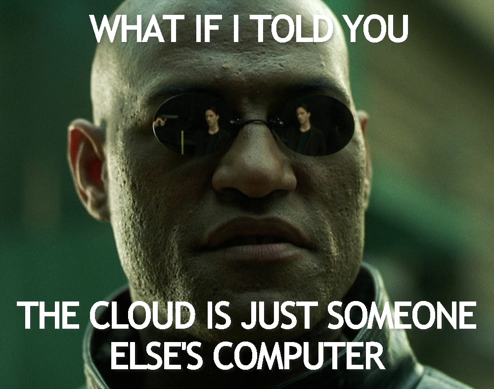 Meme Morpheus de Matrix annonçant que le cloud n'est jamais qu'un ordinateur appartenant à quelqu'un d'autre